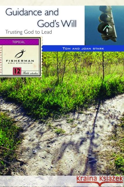 Guidance and God's Will: Trusting God to Lead Tom Stark Joan Stark 9780877883241 Shaw Books