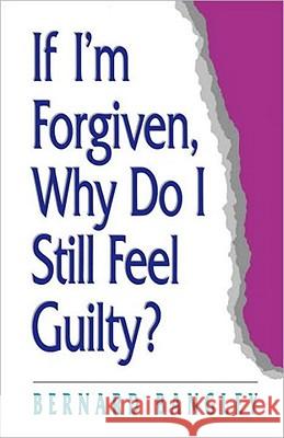 If I'm Forgiven, Why Do I Still Feel Guilty? Bernard Bangley 9780877883975 Shaw Books