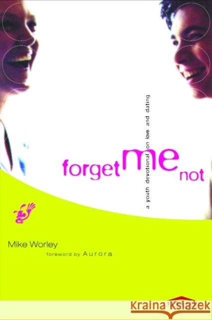 Forget Me Not: A Youth Devotional on Love and Dating Mike Worley 9780877884132 Shaw Books