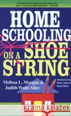 Homeschooling on a Shoestring Melissa L. Morgan Judith Waite Allee Jonni McCoy 9780877885467 Shaw Books