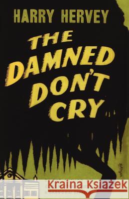 The Damned Don't Cry Harry Hervey 9780877973065 Cherokee Publishing Company (GA)