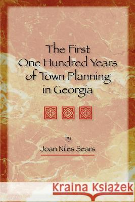 The First One Hundred Years of Town Planning in Georgia Joan Niles Sears 9780877973676 Cherokee Publishing Company (GA)