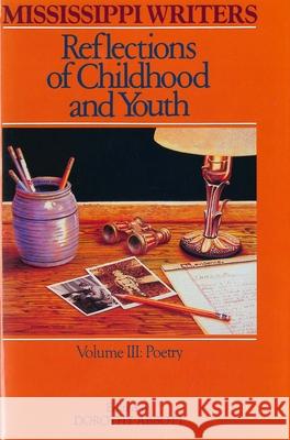 Mississippi Writers: Reflections of Childhood and Youth: Volume III: Poetry Dorothy Abbott 9780878052356
