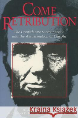 Come Retribution: The Confederate Secret Service and the Assassination of Lincoln William A. Tidwell James O. Hall David Winfred Gaddy 9780878053483