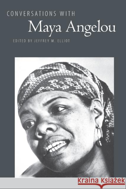 Conversations with Maya Angelou Jeffrey M. Elliott Maya Angelou Jeffery M. Elliot 9780878053629 University Press of Mississippi