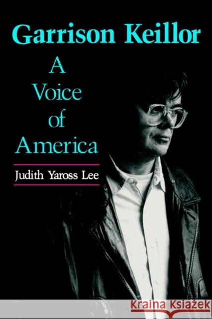 Garrison Keillor: A Voice of America Lee, Judith Yaross 9780878054732