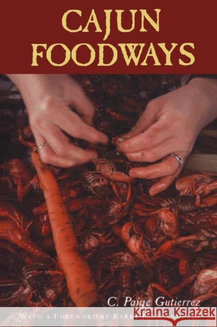 Cajun Foodways C. Paige Gutierrez Barry Jean Ancelet 9780878055630 University Press of Mississippi