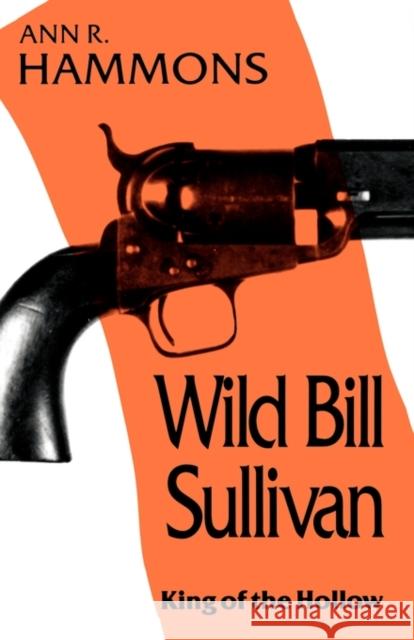 Wild Bill Sullivan: King of the Hollow Hammons, Ann R. 9780878055685 University Press of Mississippi