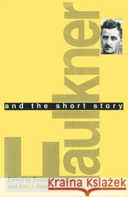 Faulkner and the Short Story Evans Harrington Ann J. Abadie 9780878056064