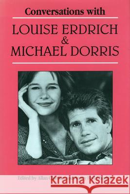 Conversations with Louise Erdrich and Michael Dorris Allan Chavkin Nancy Feyl Chavkin Louise Erdrich 9780878056521 University Press of Mississippi