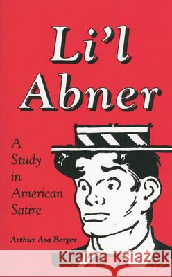 Li L Abner: A Study in American Satire Berger, Arthur Asa 9780878057139 University Press of Mississippi