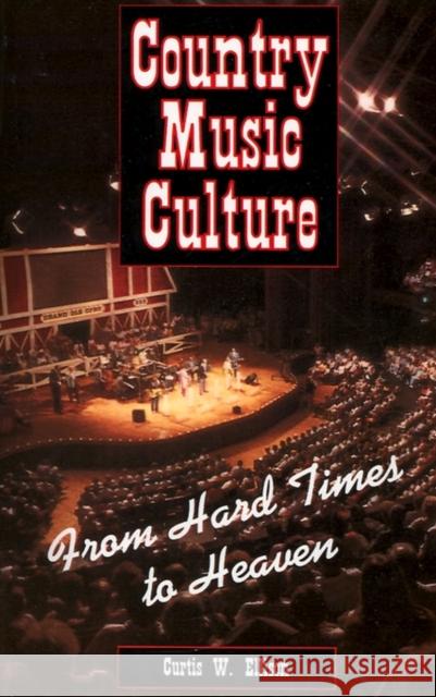 Country Music Culture: From Hard Times to Heaven Ellison, Curtis W. 9780878057221 University Press of Mississippi