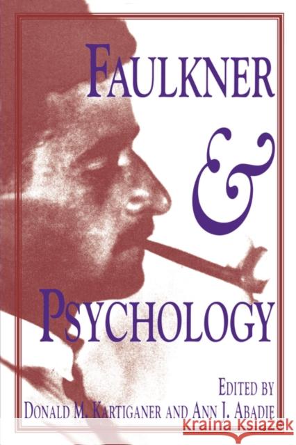 Faulkner and Psychology Donald M. Kartiganer William Faulkner Ann J. Abadie 9780878057436 University Press of Mississippi