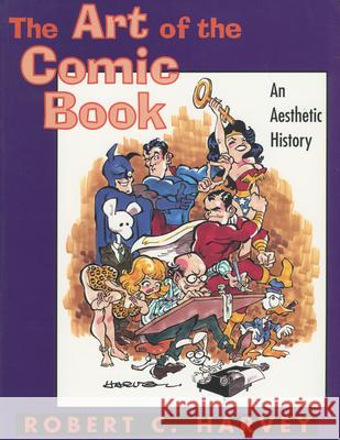 The Art of the Comic Book: An Aesthetic History Robert C. Harvey 9780878057580 University Press of Mississippi