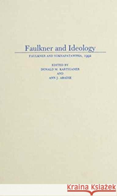 Faulkner and Ideology Donald M. Kartiganer Ann J. Abadie 9780878057597 University Press of Mississippi