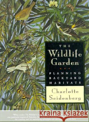 The Wildlife Garden: Planning Backyard Habitats Charlotte Seidenberg 9780878058358 University Press of Mississippi
