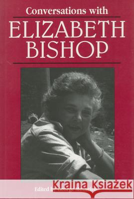 Conversations with Elizabeth Bishop George Monteiro Elizabeth Bishop 9780878058723 University Press of Mississippi
