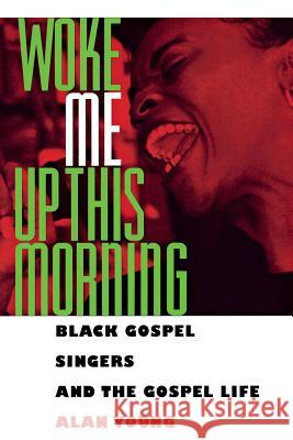 Woke Me Up This Morning: Black Gospel Singers and the Gospel Life Young, Alan 9780878059447