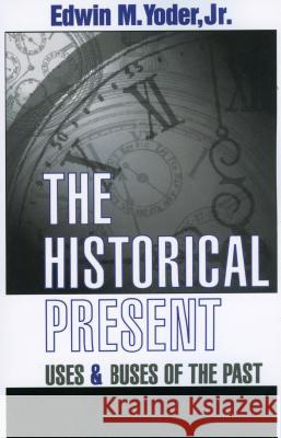 The Historical Present: Uses and Abuses of the Past Edwin Yoder 9780878059850