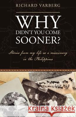 Why Didnt You Come Sooner Richard Varberg 9780878080045 William Carey Library Publishers