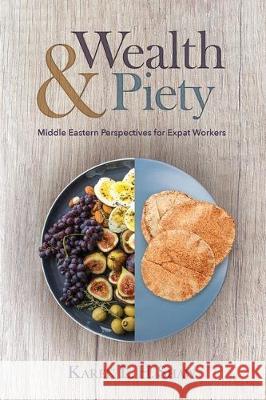 Wealth and Piety: Middle Eastern Perspectives for Expat Workers Karen Shaw 9780878080793 William Carey Library Publishers