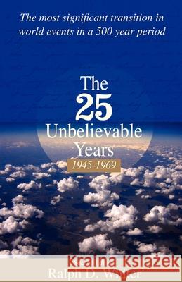 The 25 Unbelievable Years 1945-1969 Winter, Ralph D. 9780878081028 William Carey Library Publishers