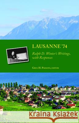 Lausanne 74: Ralph D. Winter S Writings, with Responses Harry Boone Porter Greg Parsons 9780878081417