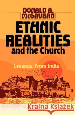 Ethnic Realities and the Church: Lessons from India Donald Anderson McGavran 9780878081684