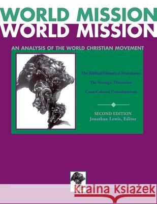 World Mission: An Analysis of the World Christian Movement Lewis, Jonathan 9780878082377