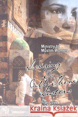 Ministry to Muslim Women: Longing to Call them Sisters Love, Fran 9780878083381 William Carey Library Publishers