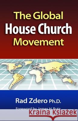 Global House Church Movement Rad Zdero Zdero Rad 9780878083428 William Carey Library Publishers