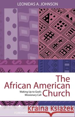 African American Church: Waking Up to God's Missionary Call Johnson, Leonidas A. 9780878083480 William Carey Library Publishers