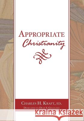 Appropriate Christianity Charles H. Kraft 9780878083589