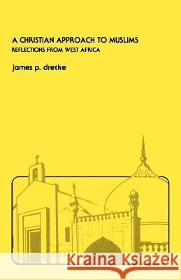 A Christian Approach to Muslims James P. Dretke 9780878084326 William Carey Library Publishers