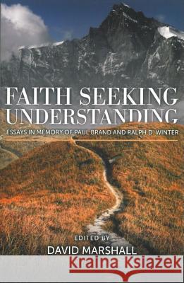 Faith Seeking Understanding: Essays in Memory of Paul Brand and Ralph D. Winter David Marshall 9780878084364