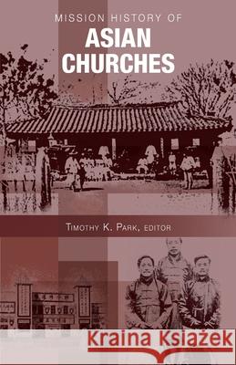 Mission History of Asian Churches Timothy Park 9780878084708