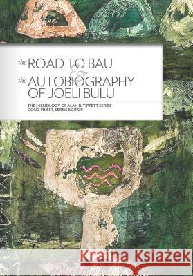 The Road to Bau & The Autobiography of Joeli Bulu Tippett, Alan 9780878084760 William Carey Library Publishers