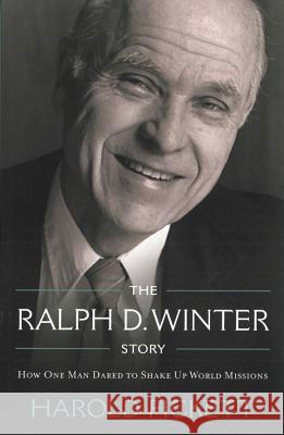 The Ralph D. Winter Story: How One Man Dared to Shake Up World Missions Harold Fickett 9780878084968 William Carey Library Publishers