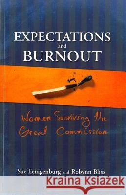 Expectations and Burnout: Women Surviving the Great Commission Susan E. Eenigenburg 9780878085231 William Carey Library Publishers