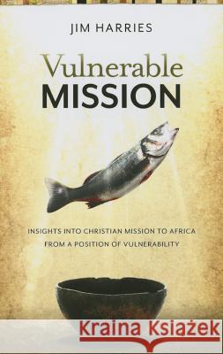 Vulnerable Mission: Insights into Christian Mission to Africa From a Position of Vulnerablity Harries, Jim 9780878085248