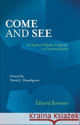 Come and See: An Eastern Orthodox Perspective on Contextualization Edward Rommen 9780878085347 William Carey Library Publishers