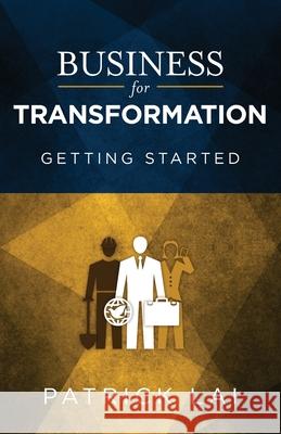 Business for Transformation: Getting Started Patrick Lai 9780878085422