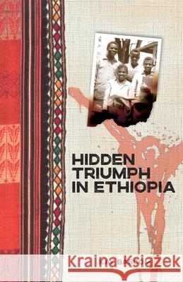 Hidden Triumph in Ethiopia Kathryn Bascom Bascom Kay 9780878086061 William Carey Library Publishers