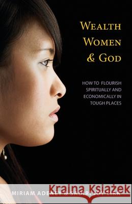 Wealth, Women & God*: How to Flourish Spiritually and Economically in Tough Places Miriam Adeney Sadiri Joy Tira 9780878086238 William Carey Library Publishers