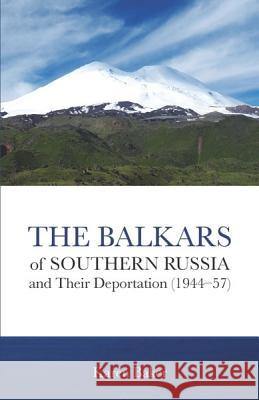 The Balkars of Southern Russia and Their Deportation (1944-57) Baker, Karen 9780878086276