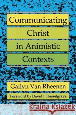 Communicating Christ in Animistic Contexts Van Rheenen, Gailyn 9780878087716