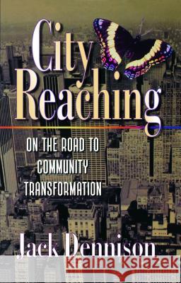 City Reaching: On the Road to Community Transformation Jack Dennison 9780878087778 William Carey Library Publishers