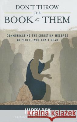 Don't Throw the Book at Them: Communicating the Christian Message to People Who Don't Read Box, Harry 9780878088652