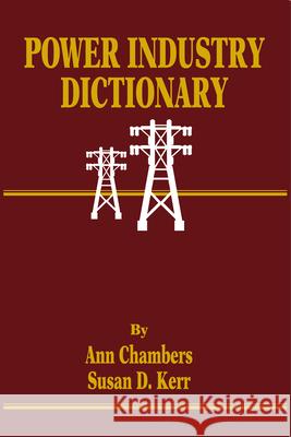Power Industry Dictionary Ann Chambers Susan D. Kerr 9780878146055 Pennwell Books