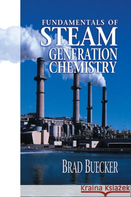 Fundamentals of Steam Generation Chemistry Brad Buecker 9780878147502 Pennwell Books
